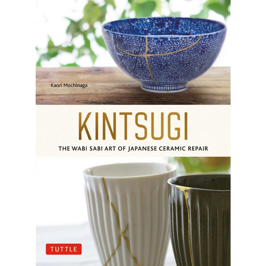 Kintsugi: The Wabi Sabi Art of Japanese Ceramic Repair by Kaori Mochinaga
