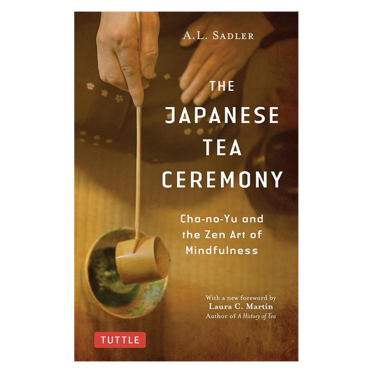 The Japanese Tea Ceremony by A.L. Sadler and Laura C. Martin