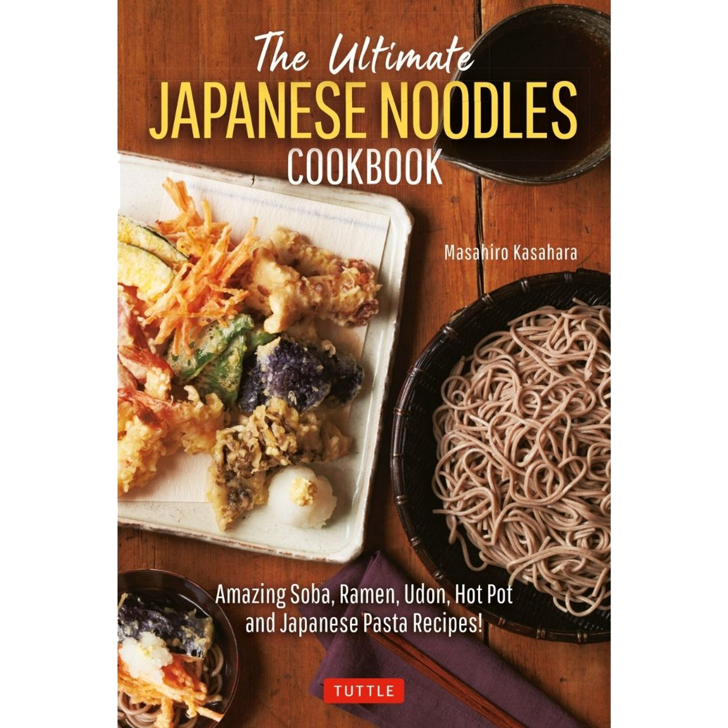 The Ultimate Japanese Noodles Cookbook by Masahiro Kasahara