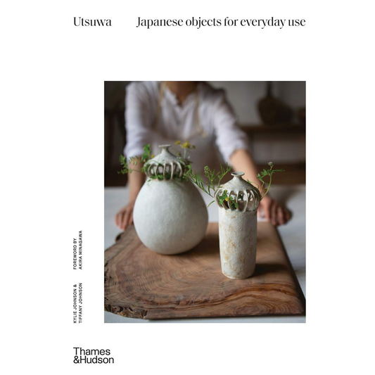 Utsuwa : Japanese Objects for Everyday Use by Kylie Johnson, Tiffany Johnson
